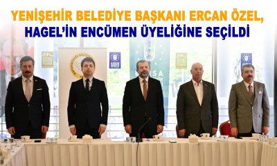 YENİŞEHİR BELEDİYE BAŞKANI ERCAN ÖZEL, HAGEL’İN ENCÜMEN ÜYELİĞİNE SEÇİLDİ